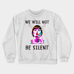 We will not be silent feminism Crewneck Sweatshirt